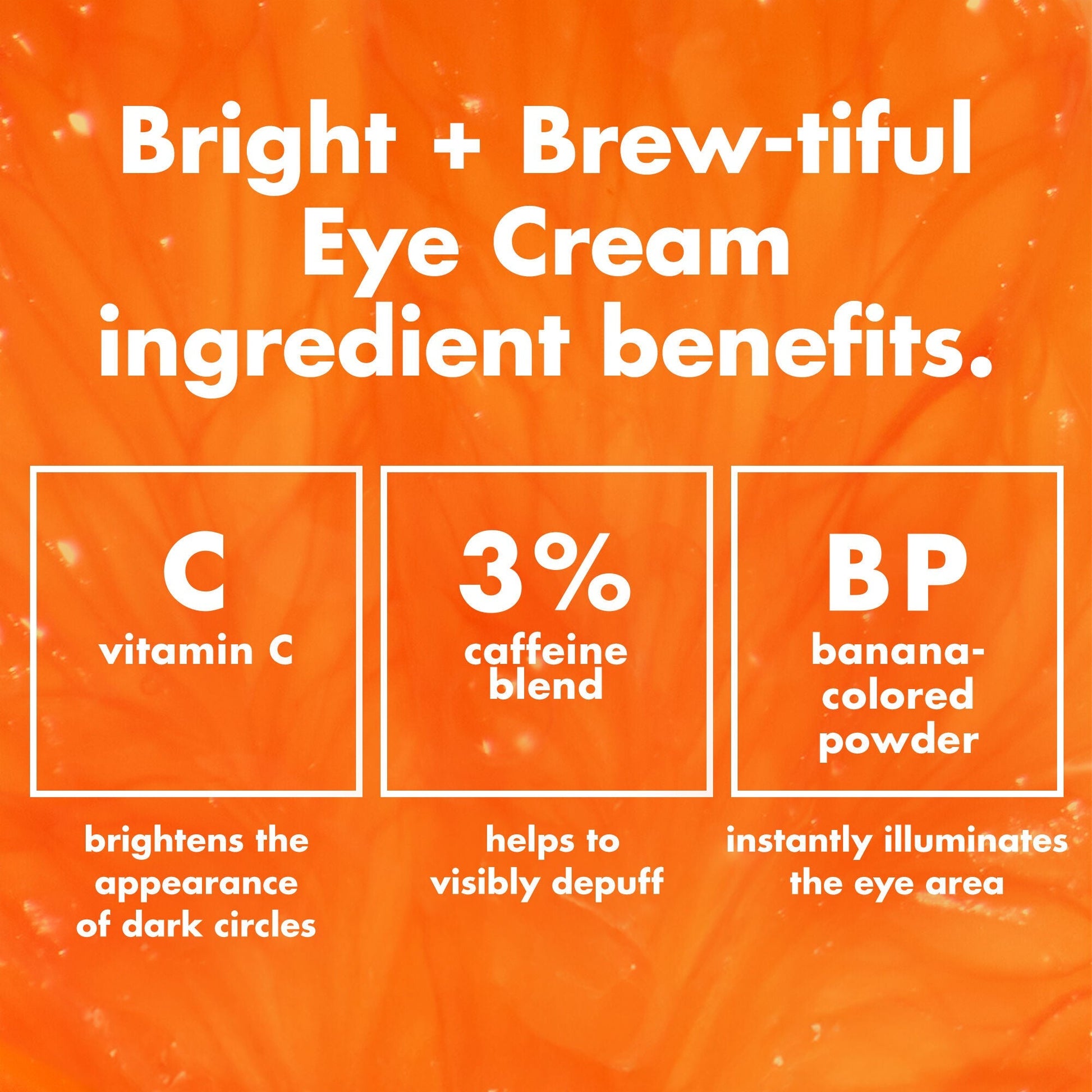 bright-brew-tiful-eye-cream-d9 0226_BBEC_Ingredients_4d618bd7-04ef-43ef-a131-016b51a211da.jpg