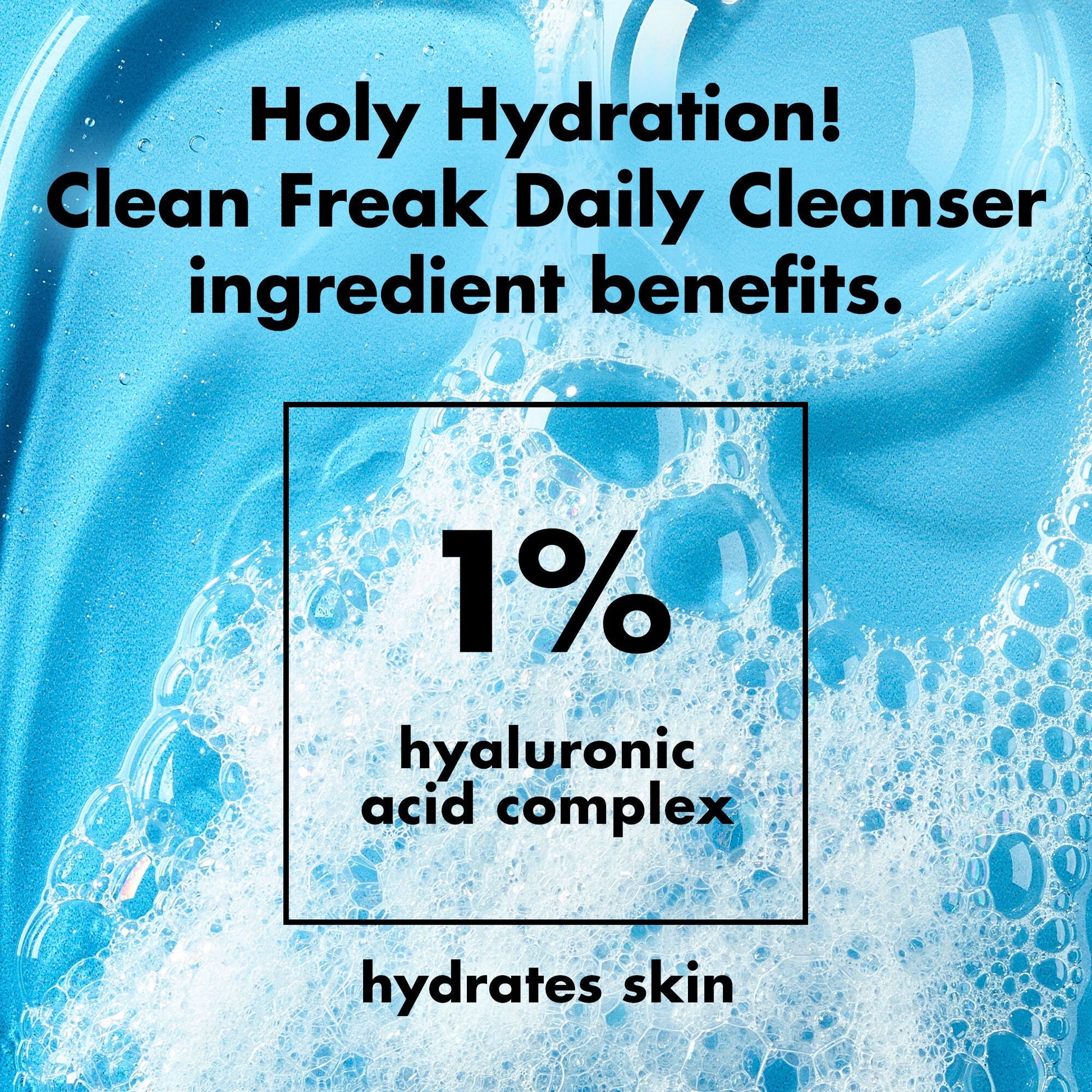 holy-hydration-clean-freak-daily-cleanser-g4 0226_EDU_HHCleanFreak_Ingredients_c34cb043-4693-4807-b1c2-498ab8a4a124.jpg